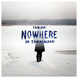 I am Oak - Nowhere or Tammensaari (Vinyl, Slightly Damaged Sleeve, 50% off)