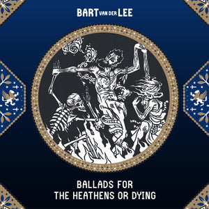 Bart van der Lee - Ballads for the Heathens or Dying (Digital)