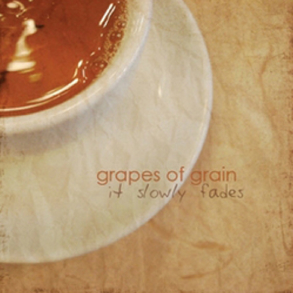 Grapes Of Grain - It Slowly Fades